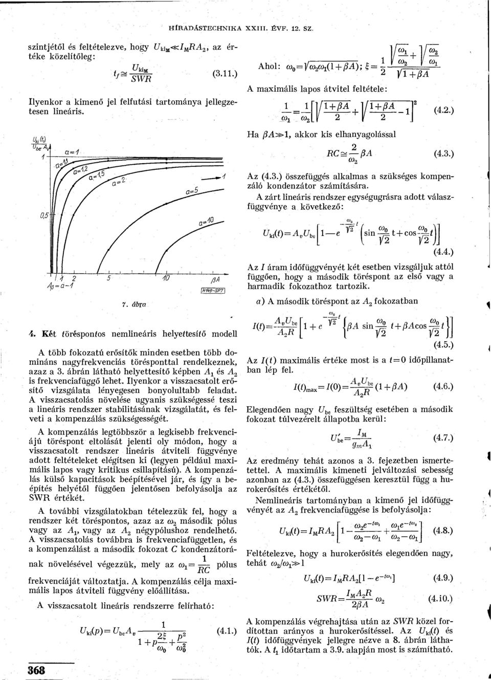 zárt lineáris rendszer egységugrásra adott válaszfüggvénye a következő: (t) = v U b, e Í2. CO, C0 n, sin-^t + cos-r^í n (4.