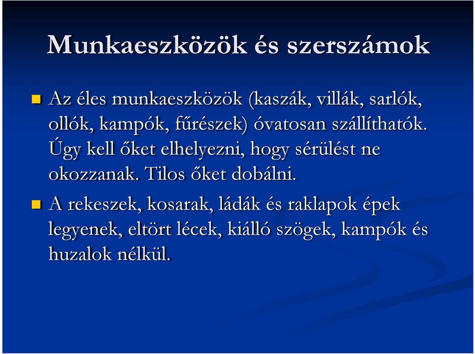 Úgy kell őket elhelyezni, hogy sérülést ne okozzanak. Tilos őket dobálni.