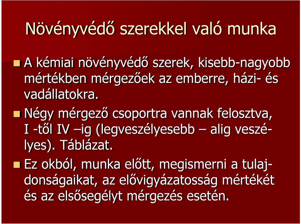 Négy mérgező csoportra vannak felosztva, I -től IV ig (legveszélyesebb alig veszélyes).