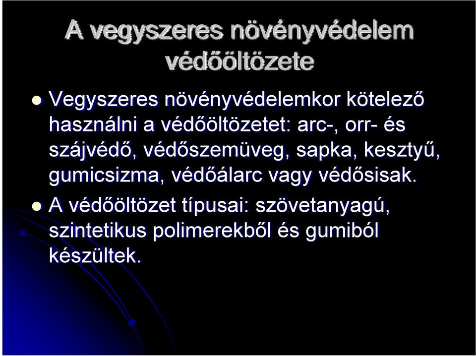 védőszemüveg, sapka, kesztyű, gumicsizma, védőálarc vagy védősisak.