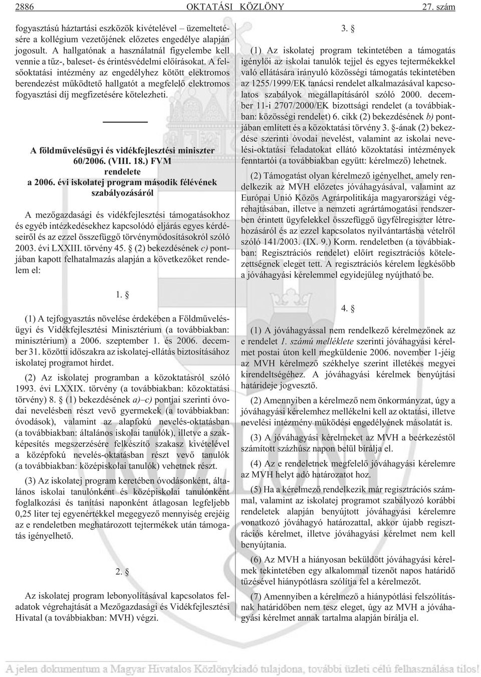 A felsõoktatási intézmény az engedélyhez kötött elektromos berendezést mûködtetõ hallgatót a megfelelõ elektromos fogyasztási díj megfizetésére kötelezheti.