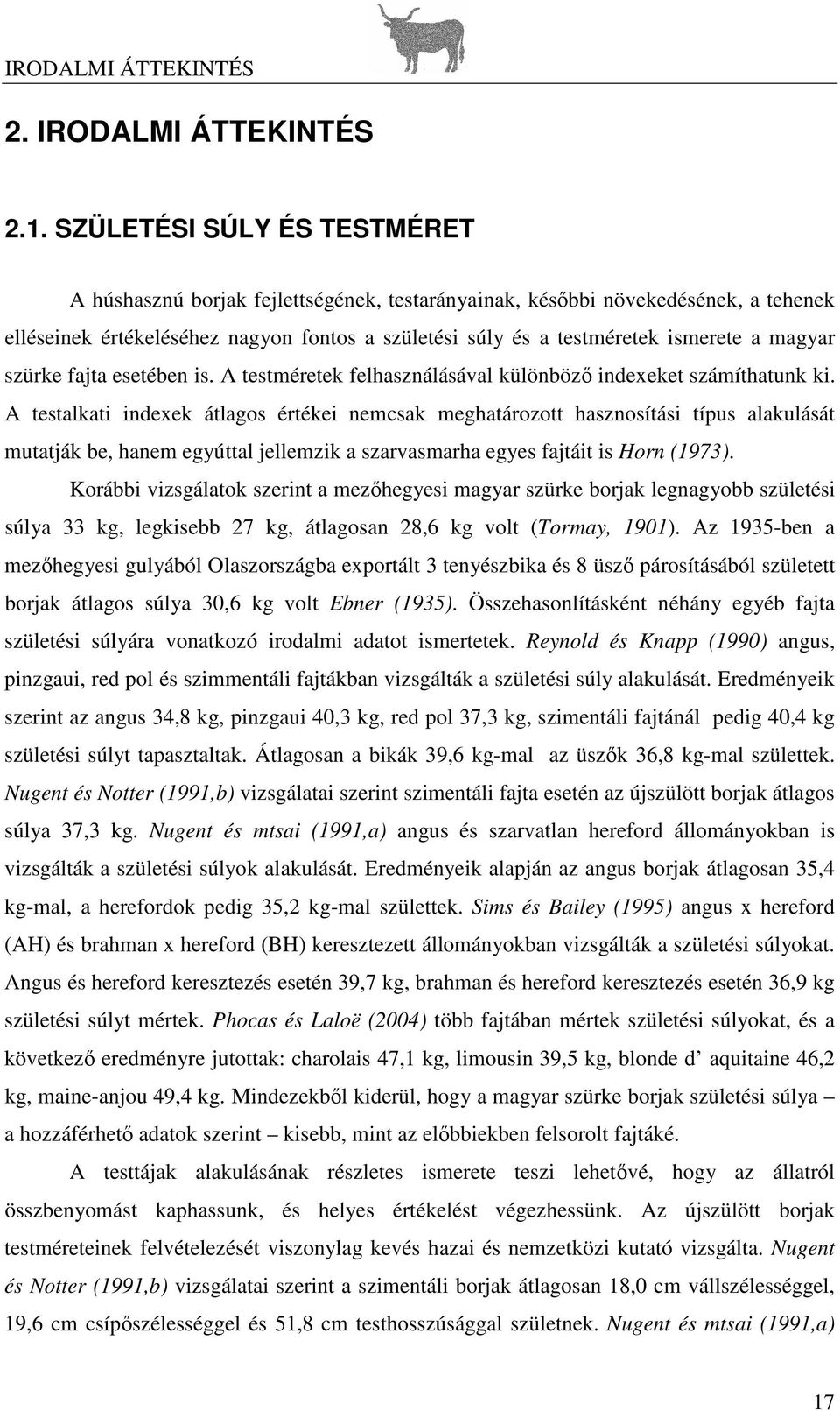 magyar szürke fajta esetében is. A testméretek felhasználásával különböz indexeket számíthatunk ki.