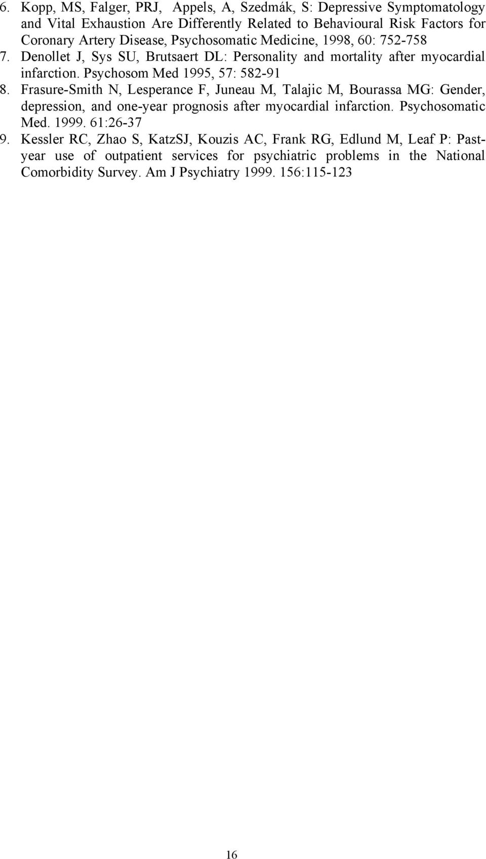 Frasure-Smith N, Lesperance F, Juneau M, Talajic M, Bourassa MG: Gender, depression, and one-year prognosis after myocardial infarction. Psychosomatic Med. 1999. 61:26-37 9.