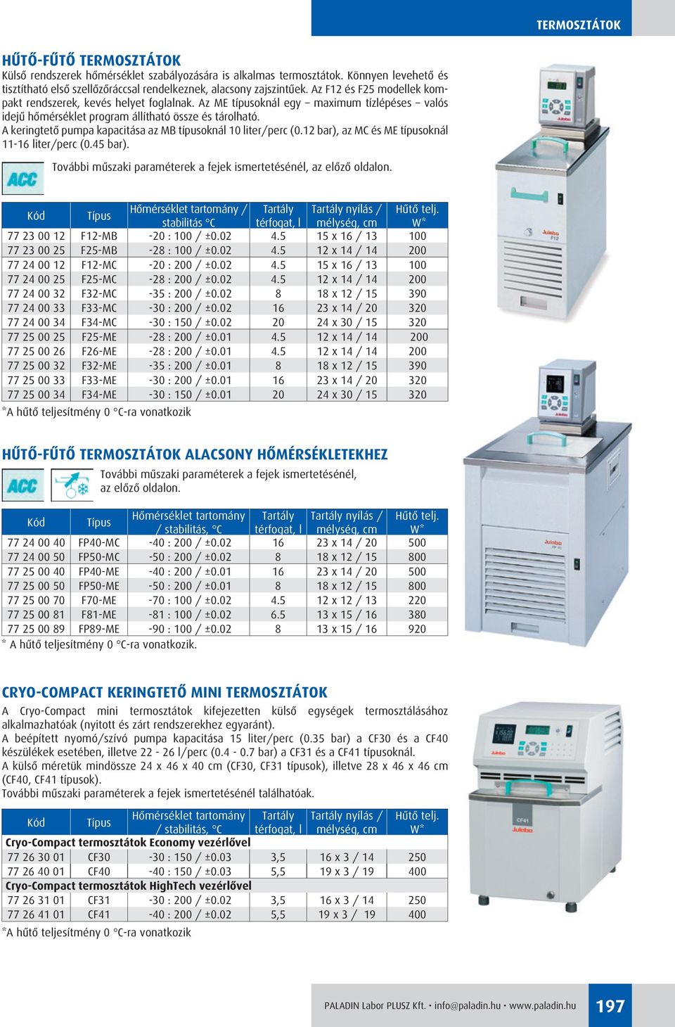 A keringtetô pumpa kapacitása az MB típusoknál 10 liter/perc (0.12 bar), az MC és ME típusoknál 11-16 liter/perc (0.45 bar). További mûszaki paraméterek a fejek ismertetésénél, az elôzô oldalon.