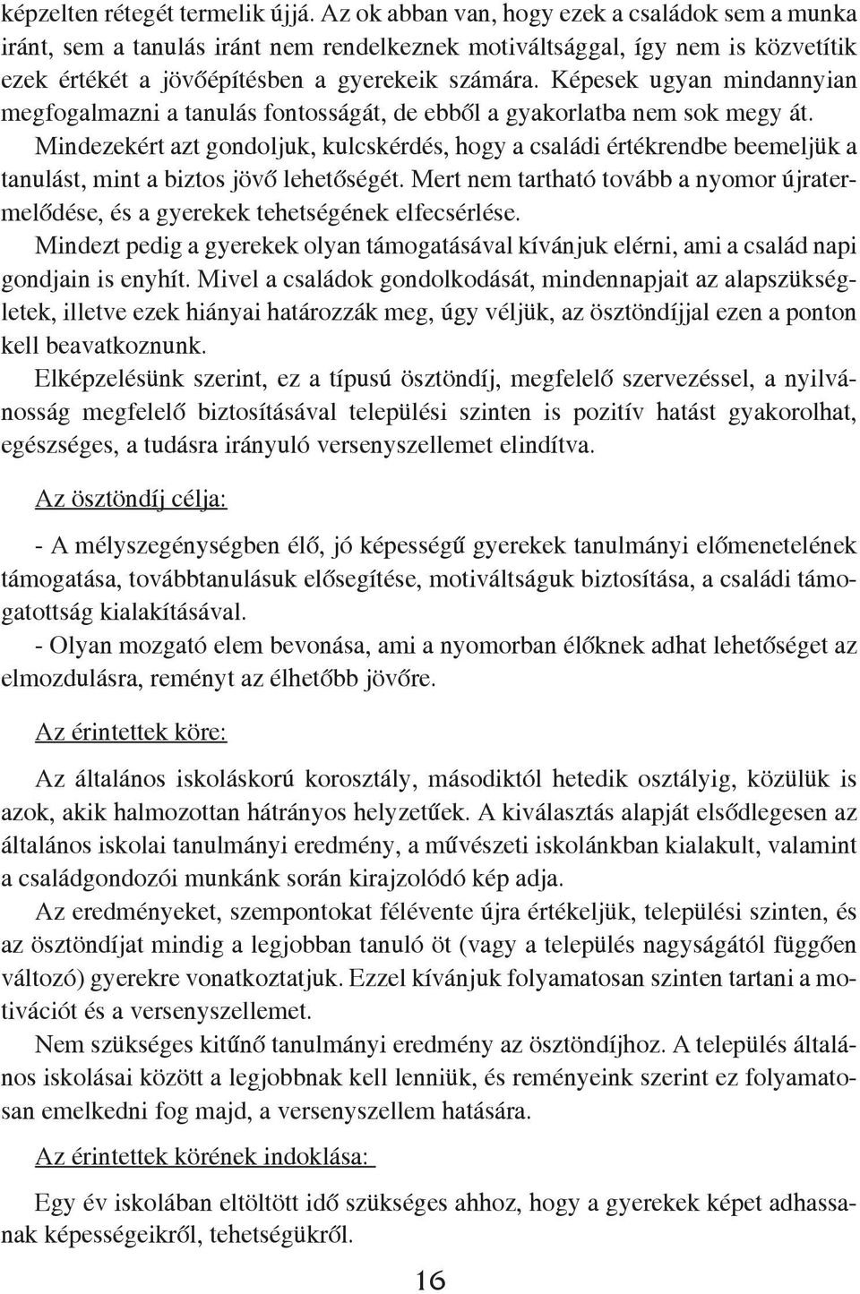 Képesek ugyan mindannyian megfogalmazni a tanulás fontosságát, de ebből a gyakorlatba nem sok megy át.