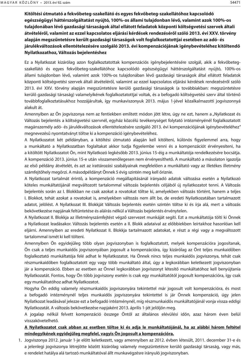 tulajdonában lévő gazdasági társaságok által ellátott feladatok központi költségvetési szervek általi átvételéről, valamint az ezzel kapcsolatos eljárási kérdések rendezéséről szóló 2013. évi XXV.