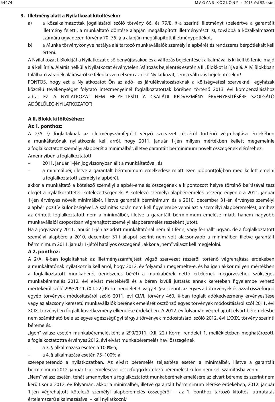 -a alapján megállapított illetménypótlékot, b) a Munka törvénykönyve hatálya alá tartozó munkavállalók személyi alapbérét és rendszeres bérpótlékait kell érteni. A Nyilatkozat I.