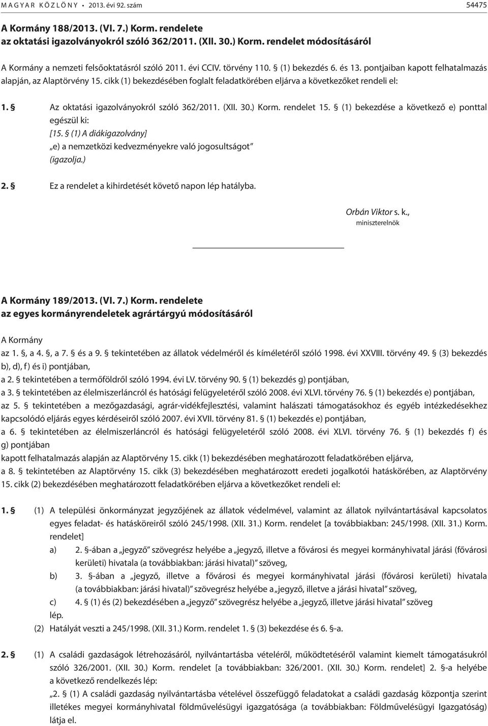 Az oktatási igazolványokról szóló 362/2011. (XII. 30.) Korm. rendelet 15. (1) bekezdése a következő e) ponttal egészül ki: [15.