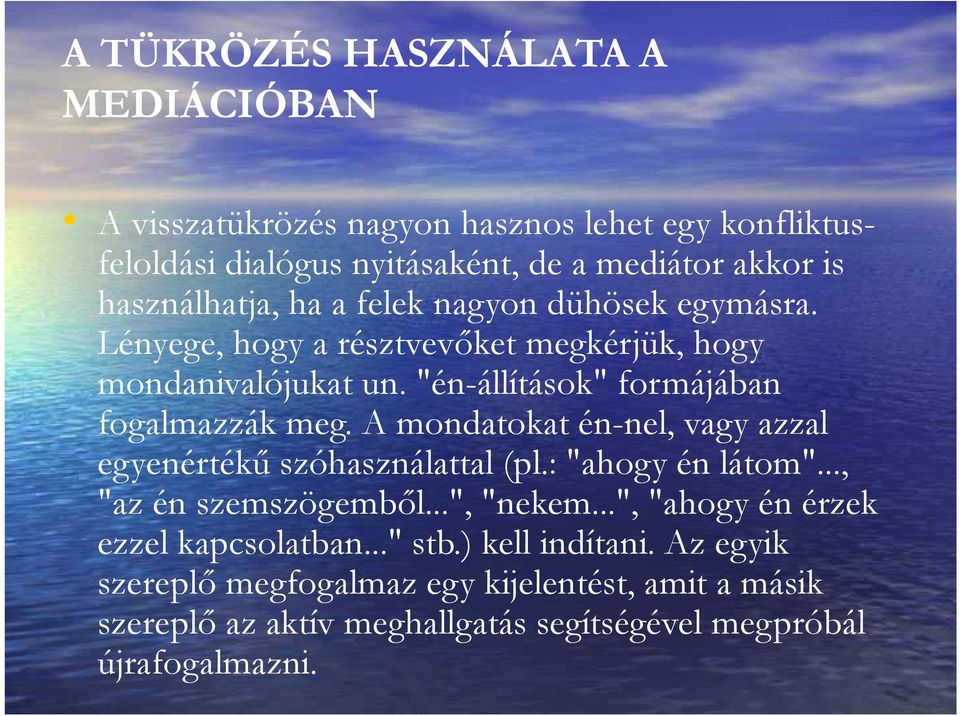 "én-állítások" formájában fogalmazzák meg. A mondatokat én-nel, vagy azzal egyenértékű szóhasználattal (pl.: "ahogy én látom"..., "az én szemszögemből.