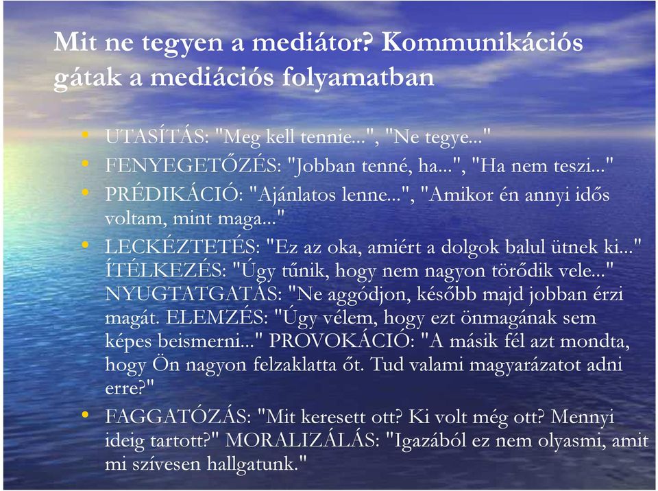 .." ÍTÉLKEZÉS: "Úgy tűnik, hogy nem nagyon törődik vele..." NYUGTATGATÁS: "Ne aggódjon, később majd jobban érzi magát. ELEMZÉS: "Úgy vélem, hogy ezt önmagának sem képes beismerni.