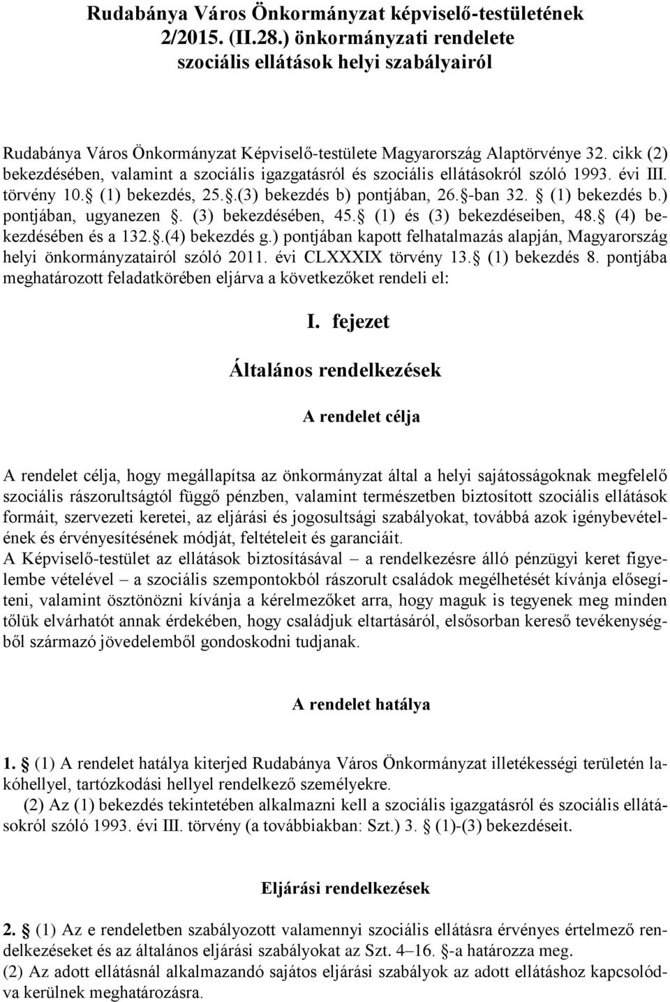 cikk (2) bekezdésében, valamint a szociális igazgatásról és szociális ellátásokról szóló 1993. évi III. törvény 10. (1) bekezdés, 25..(3) bekezdés b) pontjában, 26. -ban 32. (1) bekezdés b.