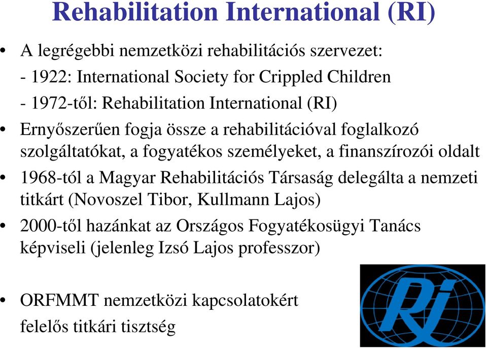 személyeket, a finanszírozói oldalt 1968-tól a Magyar Rehabilitációs Társaság delegálta a nemzeti titkárt (Novoszel Tibor, Kullmann Lajos)