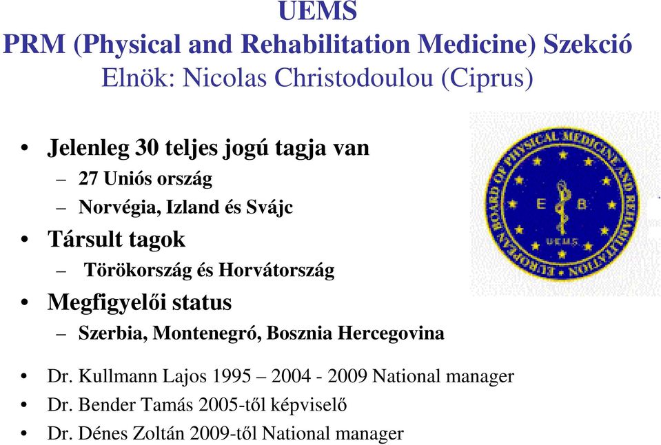 Törökország és Horvátország Megfigyelői status Szerbia, Montenegró, Bosznia Hercegovina Dr.