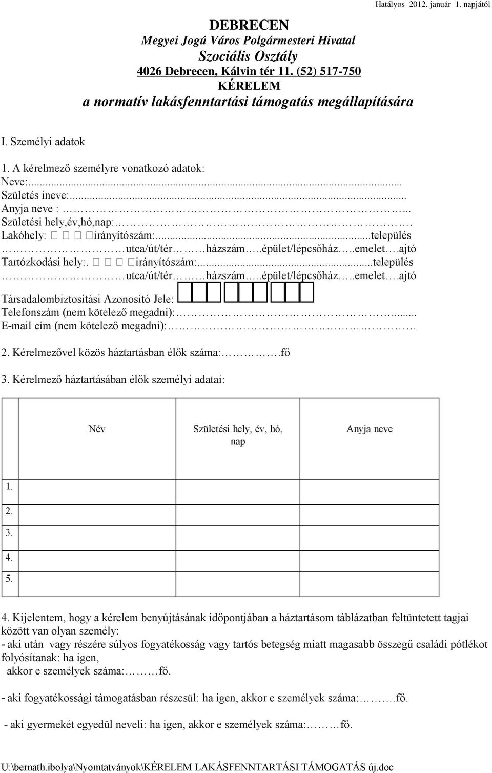 .épület/lépcsőház..emelet.ajtó Tartózkodási hely:. irányítószám:...település utca/út/tér házszám..épület/lépcsőház..emelet.ajtó Társadalombiztosítási Azonosító Jele: Telefonszám (nem kötelező megadni):.