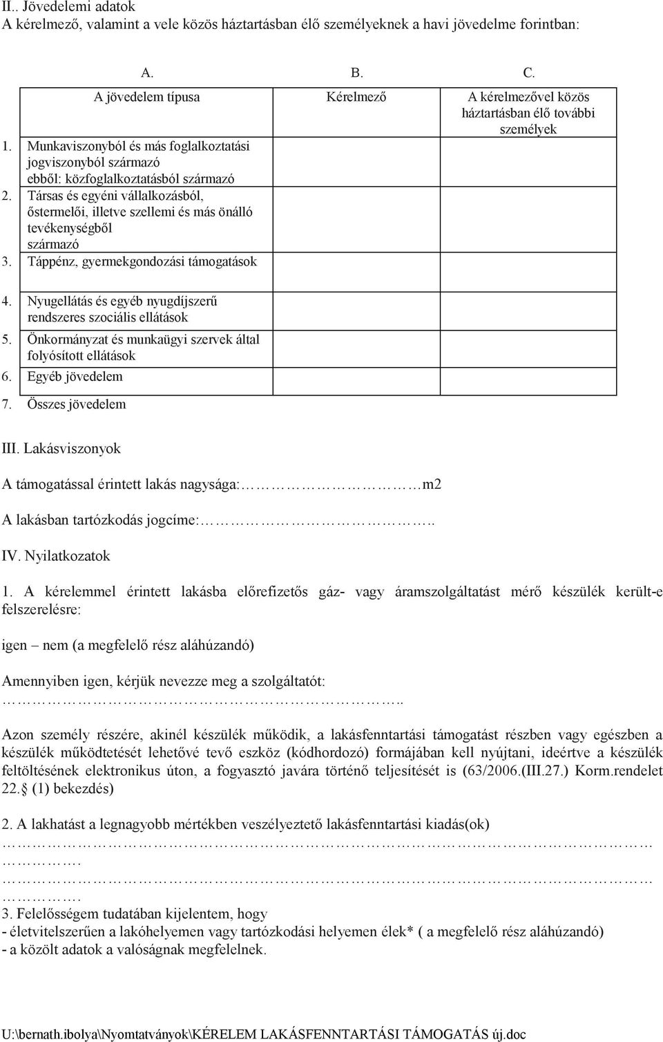 Társas és egyéni vállalkozásból, őstermelői, illetve szellemi és más önálló tevékenységből származó 3. Táppénz, gyermekgondozási támogatások 4.