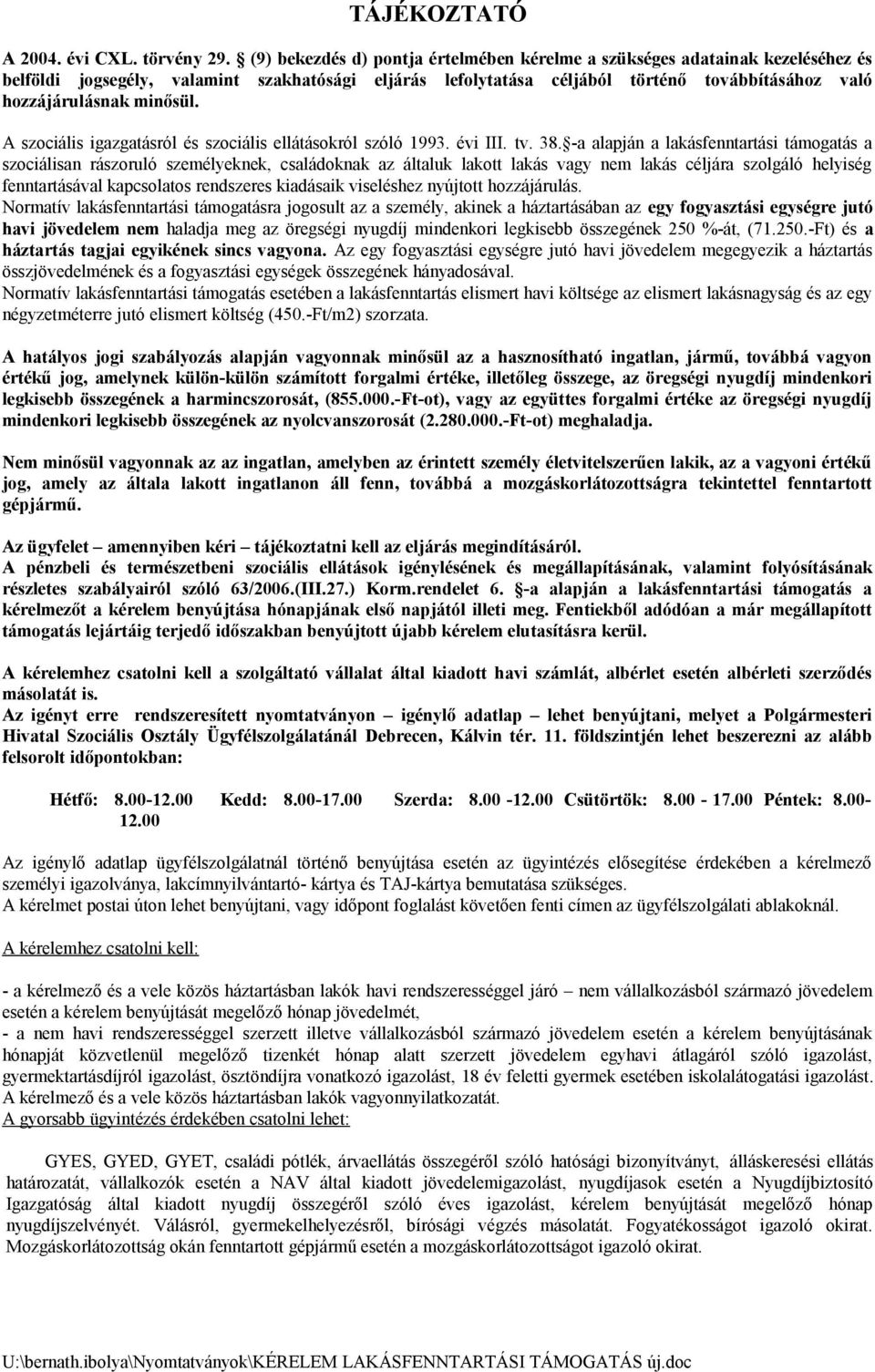 minősül. A szociális igazgatásról és szociális ellátásokról szóló 1993. évi III. tv. 38.