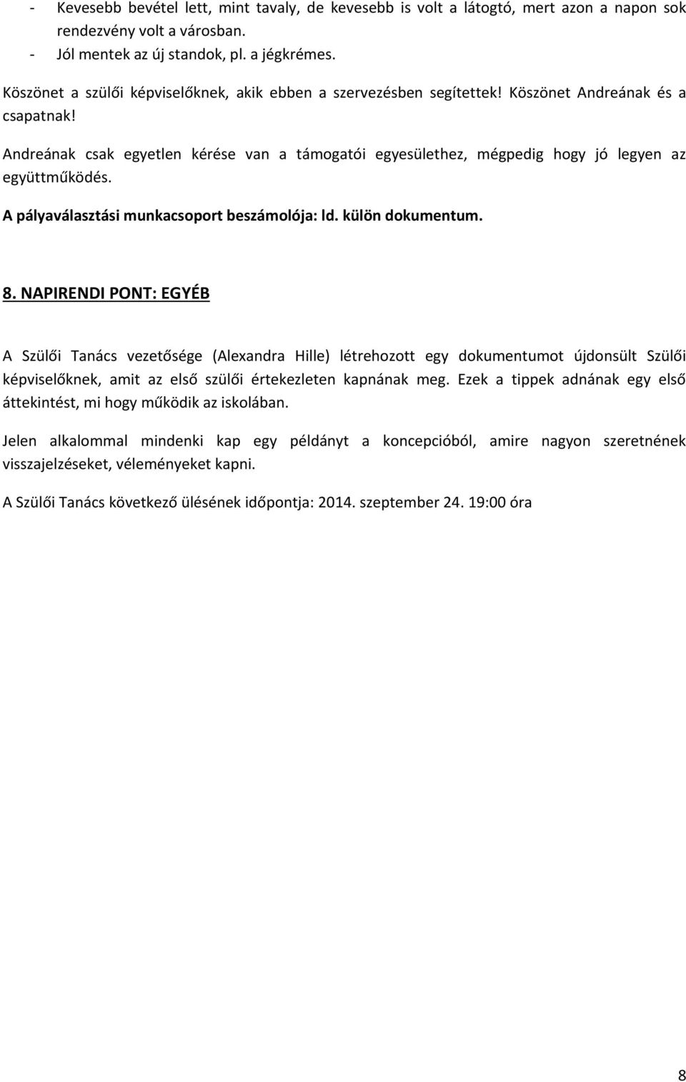 Andreának csak egyetlen kérése van a támogatói egyesülethez, mégpedig hogy jó legyen az együttműködés. A pályaválasztási munkacsoport beszámolója: ld. külön dokumentum. 8.