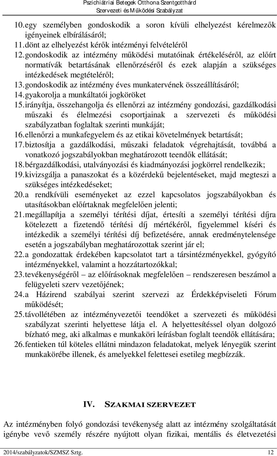 gondoskodik az intézmény éves munkatervének összeállításáról; 14.gyakorolja a munkáltatói jogköröket 15.