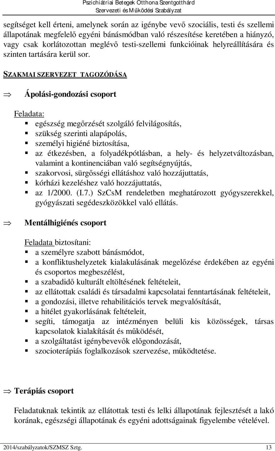 SZAKMAI SZERVEZET TAGOZÓDÁSA Ápolási-gondozási csoport egészség meg rzését szolgáló felvilágosítás, szükség szerinti alapápolás, személyi higiéné biztosítása, az étkezésben, a folyadékpótlásban, a