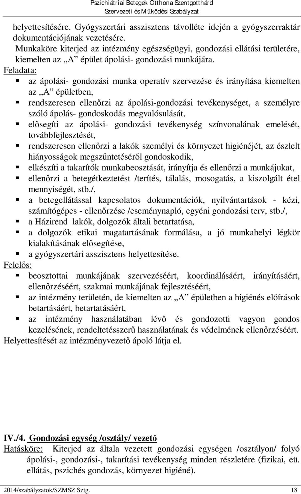 az ápolási- gondozási munka operatív szervezése és irányítása kiemelten az A épületben, rendszeresen ellen rzi az ápolási-gondozási tevékenységet, a személyre szóló ápolás- gondoskodás