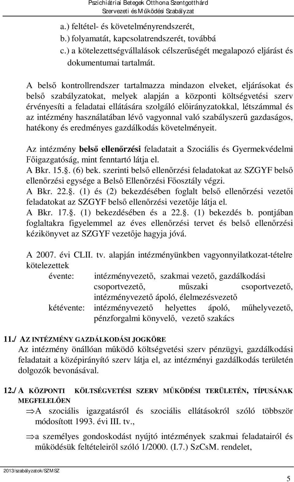 létszámmal és az intézmény használatában lév vagyonnal való szabályszer gazdaságos, hatékony és eredményes gazdálkodás követelményeit.