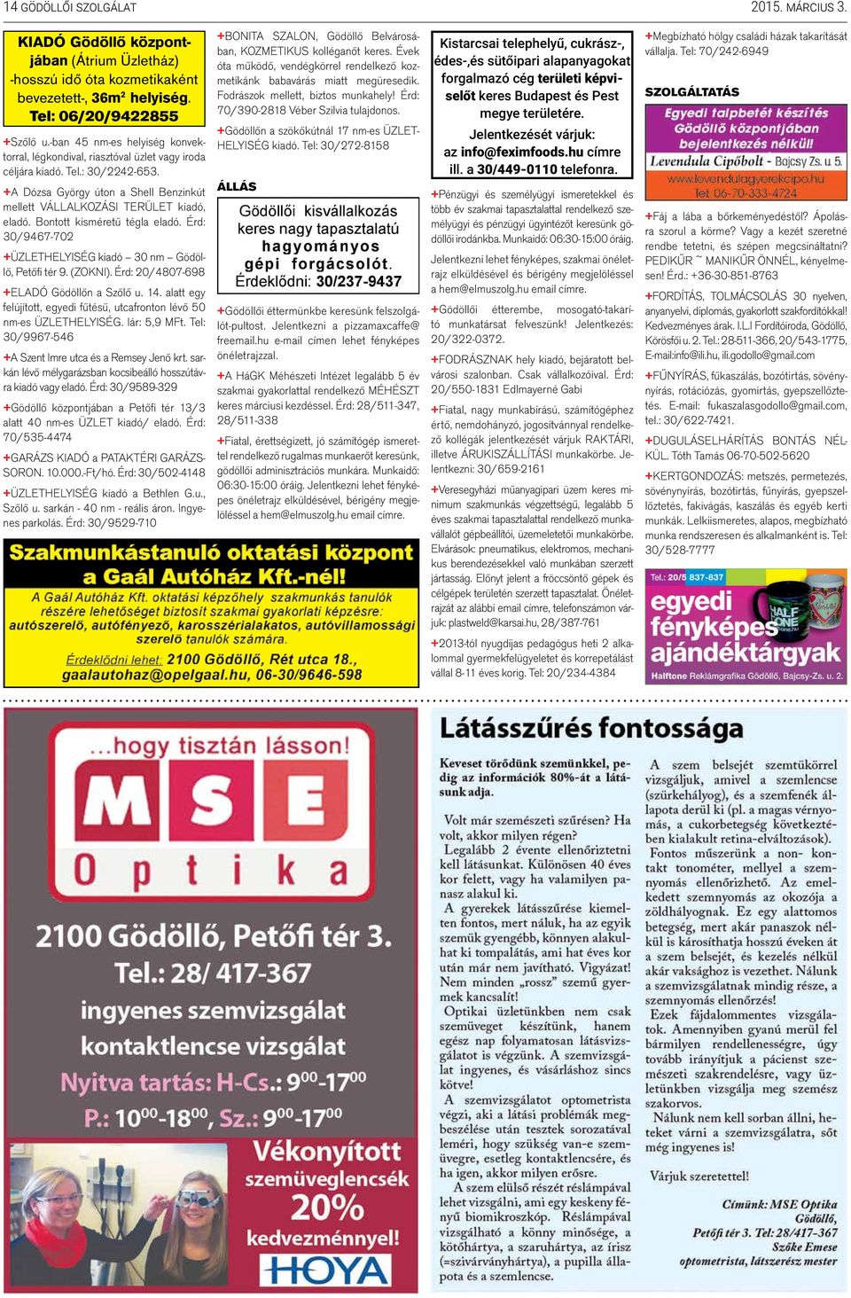 Bontott kisméretű tégla eladó. Érd: 30/9467-702 +ÜZLETHELYISÉG kiadó 30 nm Gödöllő, Petőfi tér 9. (ZOKNI). Érd: 20/4807-698 +ELADÓ Gödöllőn a Szőlő u. 14.