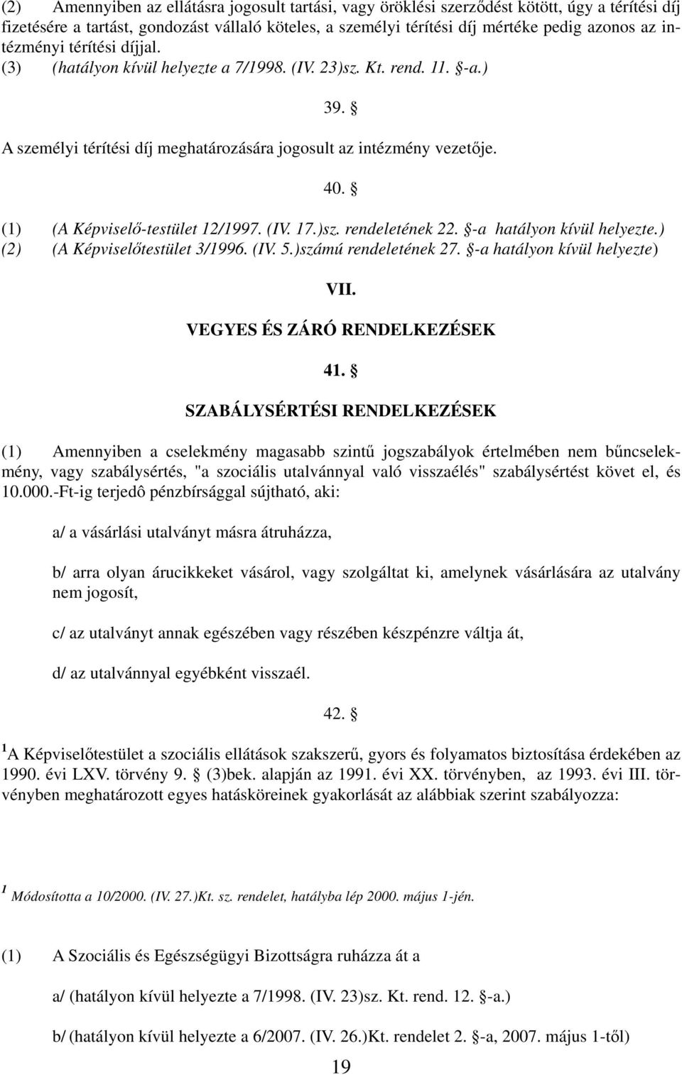 (1) (A Képviselő-testület 12/1997. (IV. 17.)sz. rendeletének 22. -a hatályon kívül helyezte.) (2) (A Képviselőtestület 3/1996. (IV. 5.)számú rendeletének 27. -a hatályon kívül helyezte) VII.