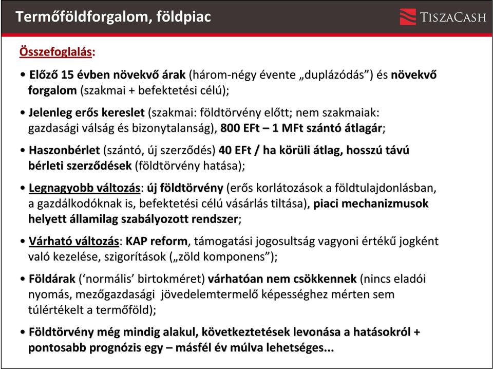 (földt ldtörvény hatása); Legnagyobb változv ltozás: új j földtf ldtörvény (erős s korlátoz tozások a földtulajdonlf ldtulajdonlásban, a gazdálkod lkodóknak knak is, befektetési célúc vásárlás s