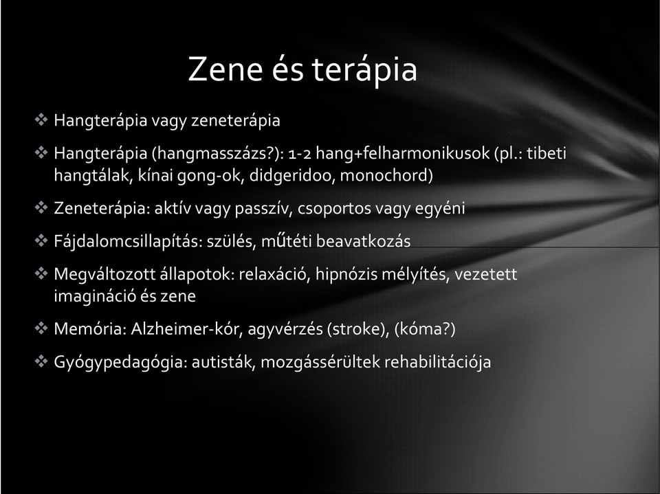 Fájdalomcsillapítás: szülés, műtéti beavatkozás Megváltozott állapotok: relaxáció, hipnózis mélyítés, vezetett