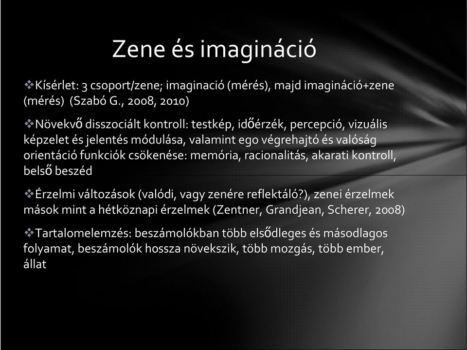 orientáció funkciók csökenése: memória, racionalitás, akarati kontroll, belső beszéd Érzelmi változások (valódi, vagy zenére reflektáló?