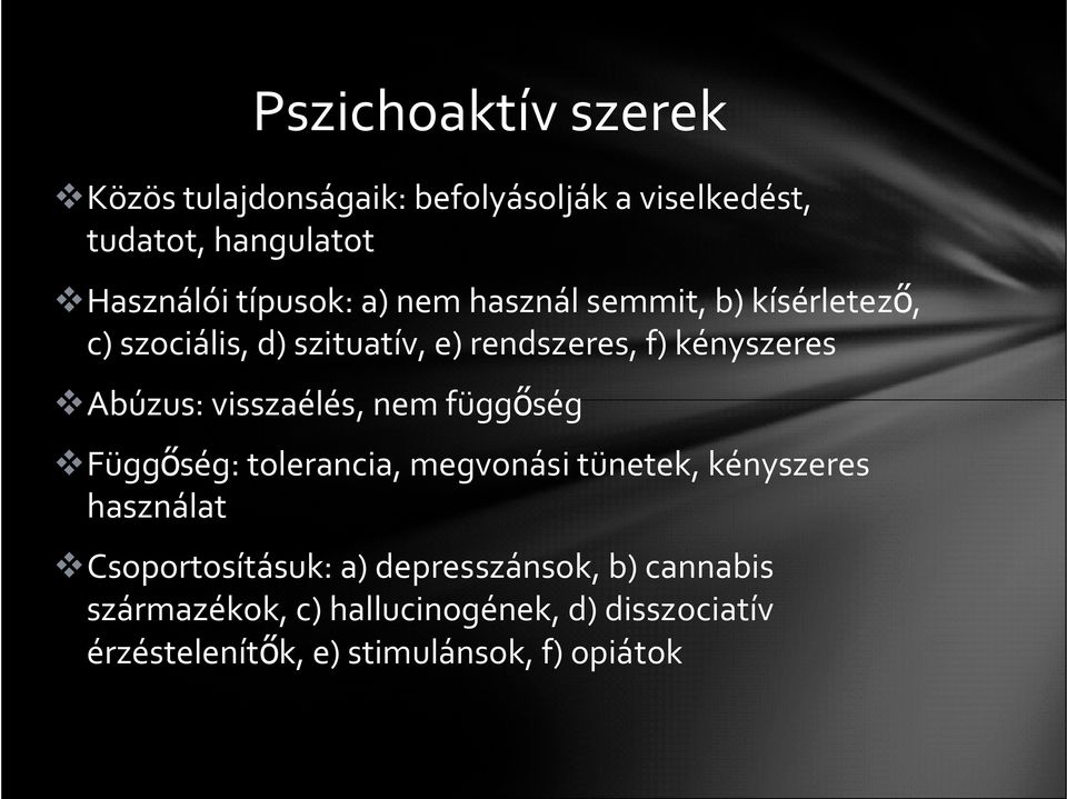 visszaélés, nem függőség Függőség: tolerancia, megvonási tünetek, kényszeres használat Csoportosításuk: a)