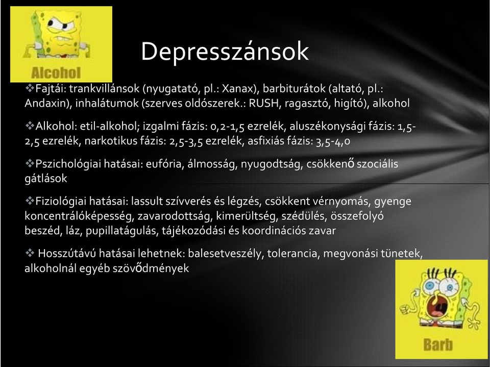 3,5-4,0 Pszichológiai hatásai: eufória, álmosság, nyugodtság, csökkenő szociális gátlások Fiziológiai hatásai: lassult szívverés és légzés, csökkent vérnyomás, gyenge