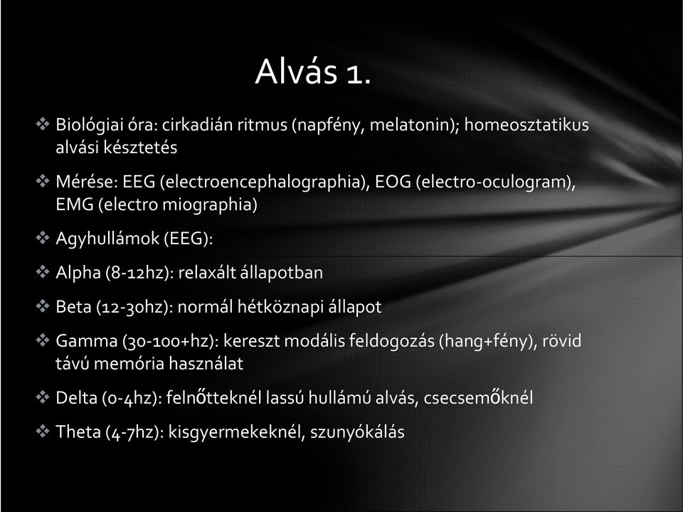 (electroencephalographia), EOG (electro-oculogram), EMG (electro miographia) Agyhullámok (EEG): Alpha (8-12hz):