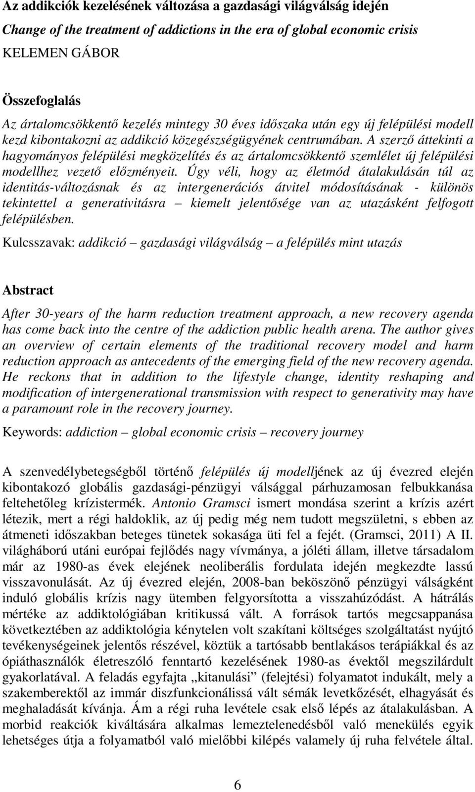 A szerző áttekinti a hagyományos felépülési megközelítés és az ártalomcsökkentő szemlélet új felépülési modellhez vezető előzményeit.