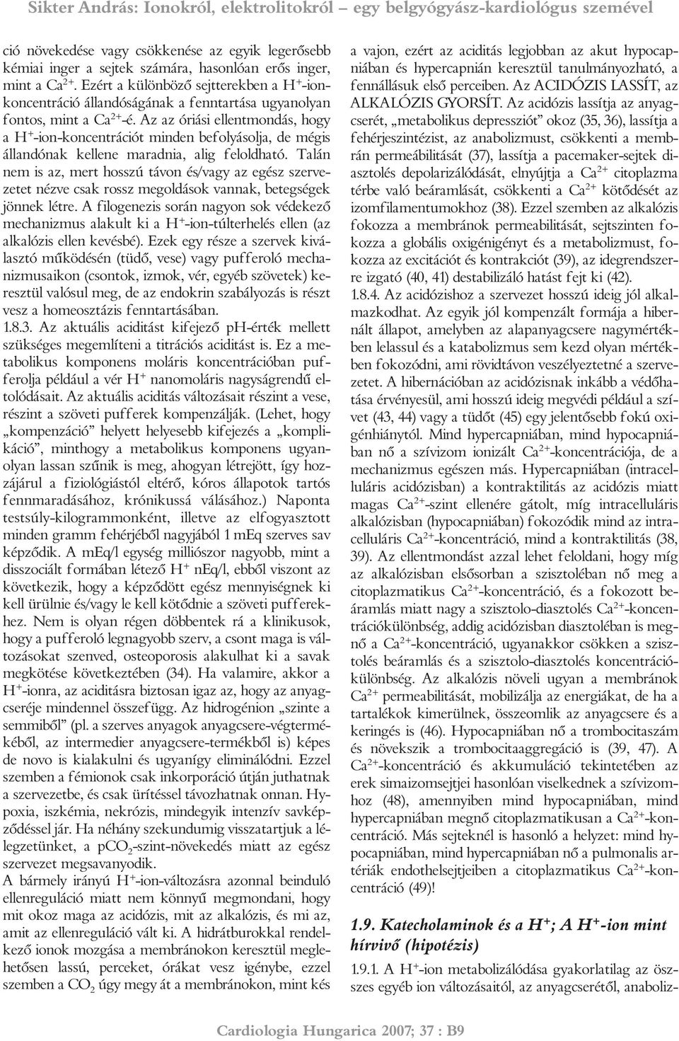 Az az óriási ellentmondás, hogy a H + -ion-koncentrációt minden befolyásolja, de mégis állandónak kellene maradnia, alig feloldható.