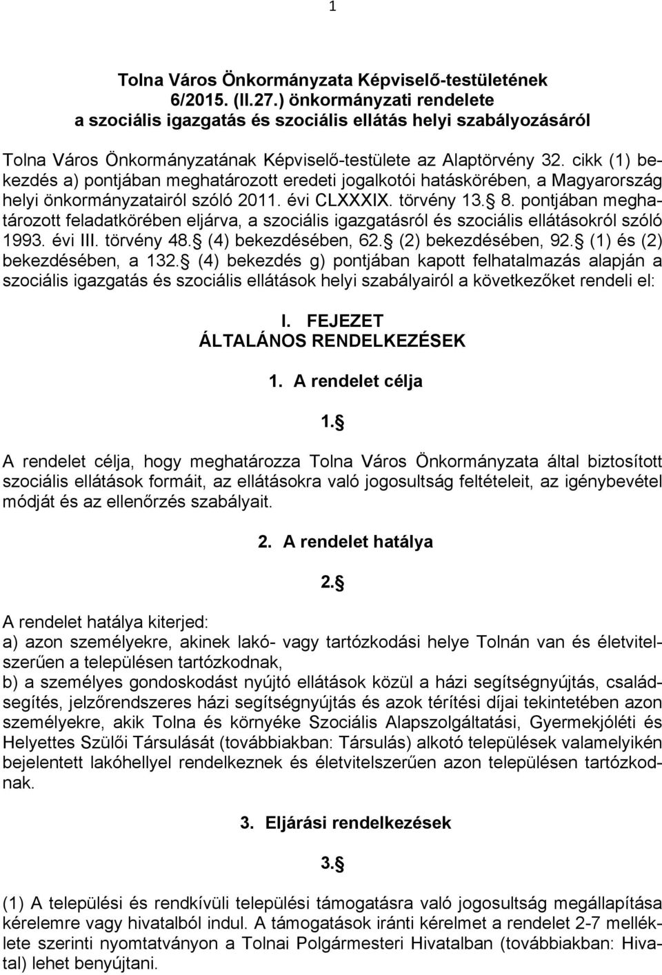 cikk (1) bekezdés a) pontjában meghatározott eredeti jogalkotói hatáskörében, a Magyarország helyi önkormányzatairól szóló 2011. évi CLXXXIX. törvény 13. 8.