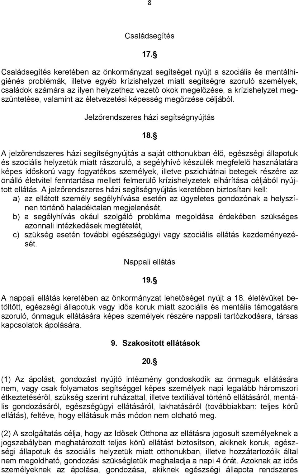 vezető okok megelőzése, a krízishelyzet megszüntetése, valamint az életvezetési képesség megőrzése céljából. Jelzőrendszeres házi segítségnyújtás 18.