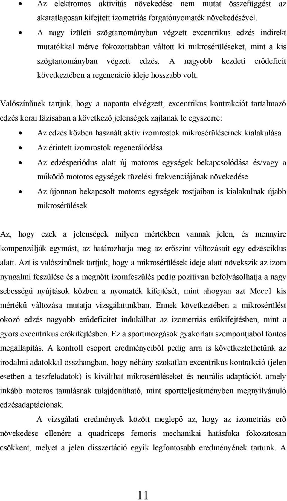 A nagyobb kezdeti erődeficit következtében a regeneráció ideje hosszabb volt.