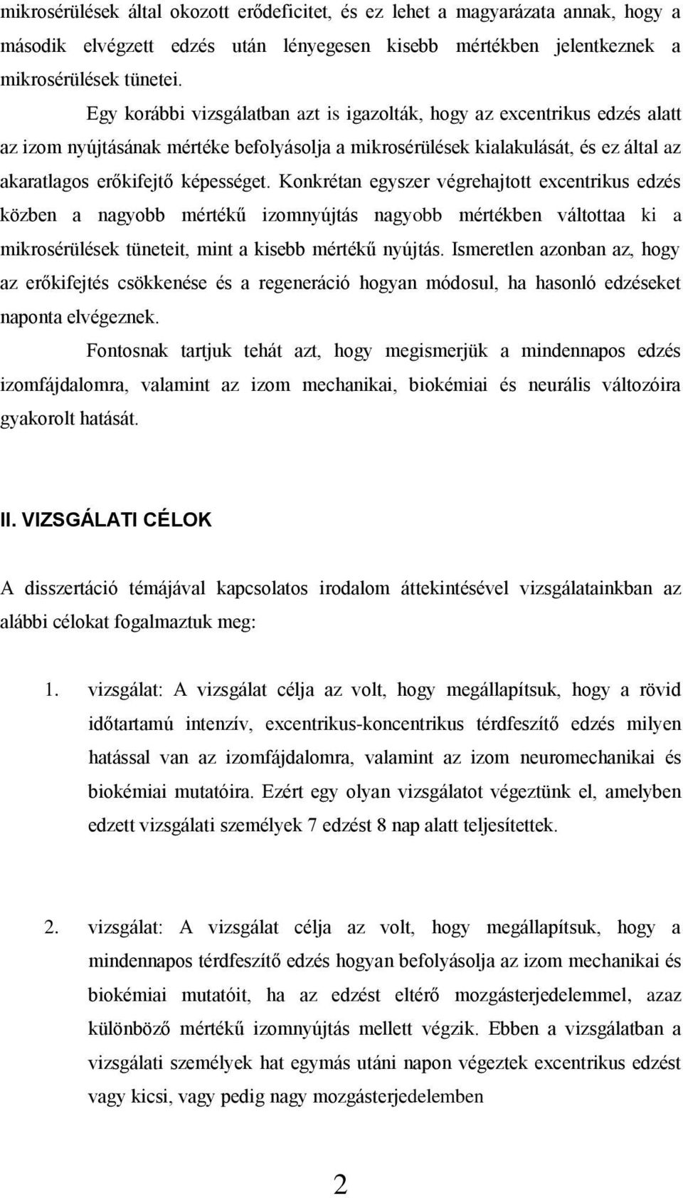 Konkrétan egyszer végrehajtott excentrikus edzés közben a nagyobb mértékű izomnyújtás nagyobb mértékben váltottaa ki a mikrosérülések tüneteit, mint a kisebb mértékű nyújtás.