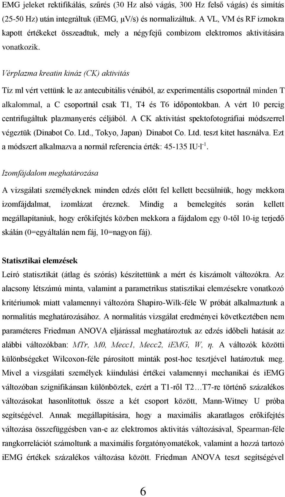 Vérplazma kreatin kináz (CK) aktivitás Tíz ml vért vettünk le az antecubitális vénából, az experimentális csoportnál minden T alkalommal, a C csoportnál csak T1, T4 és T6 időpontokban.