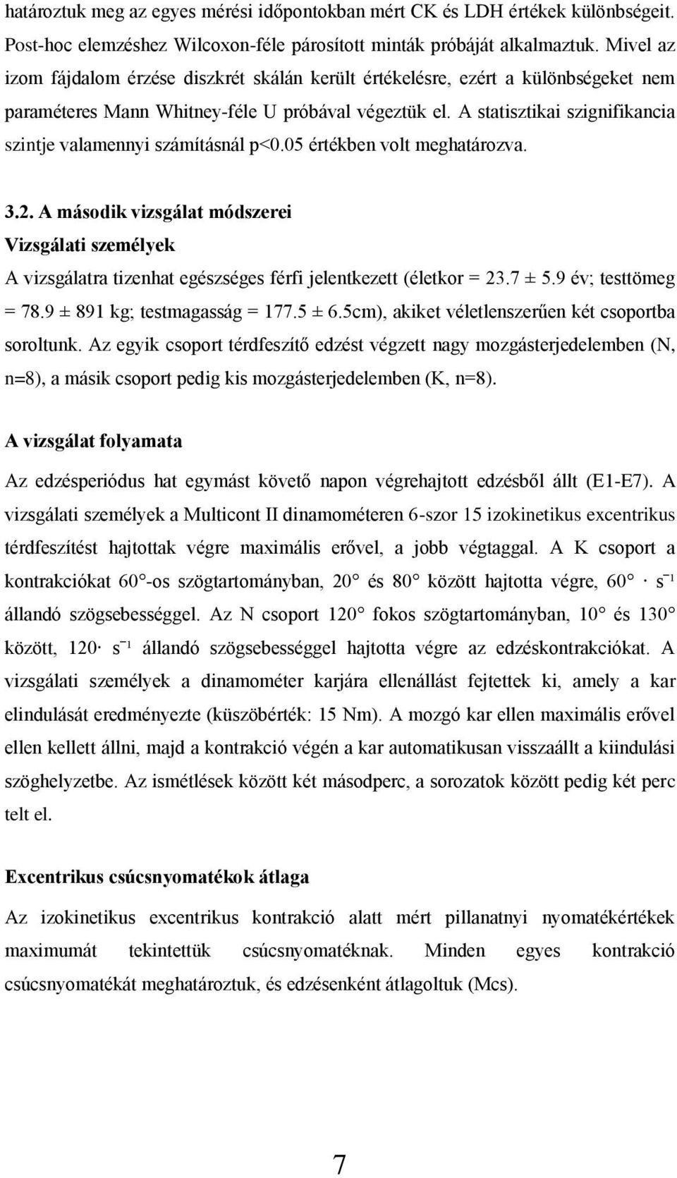 A statisztikai szignifikancia szintje valamennyi számításnál p<0.05 értékben volt meghatározva. 3.2.