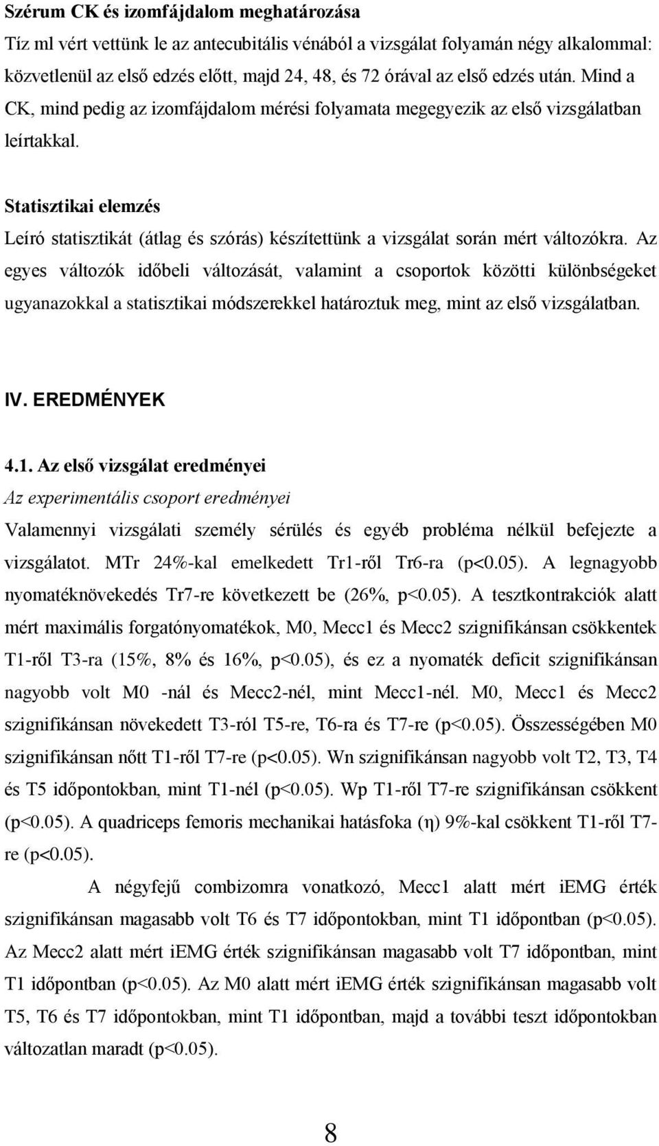 Statisztikai elemzés Leíró statisztikát (átlag és szórás) készítettünk a vizsgálat során mért változókra.