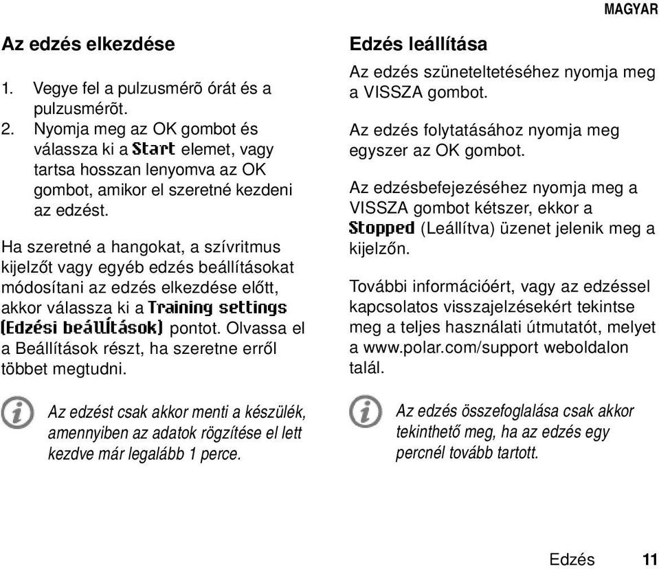 Ha szeretné a hangokat, a szívritmus kijelzőt vagy egyéb edzés beállításokat módosítani az edzés elkezdése előtt, akkor válassza ki a Training settings (Edzési beállítások) pontot.