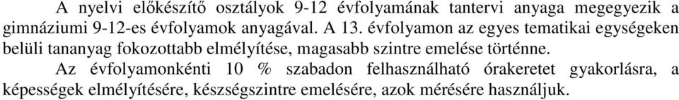 évfolyamon az egyes tematikai egységeken belüli tananyag fokozottabb elmélyítése, magasabb