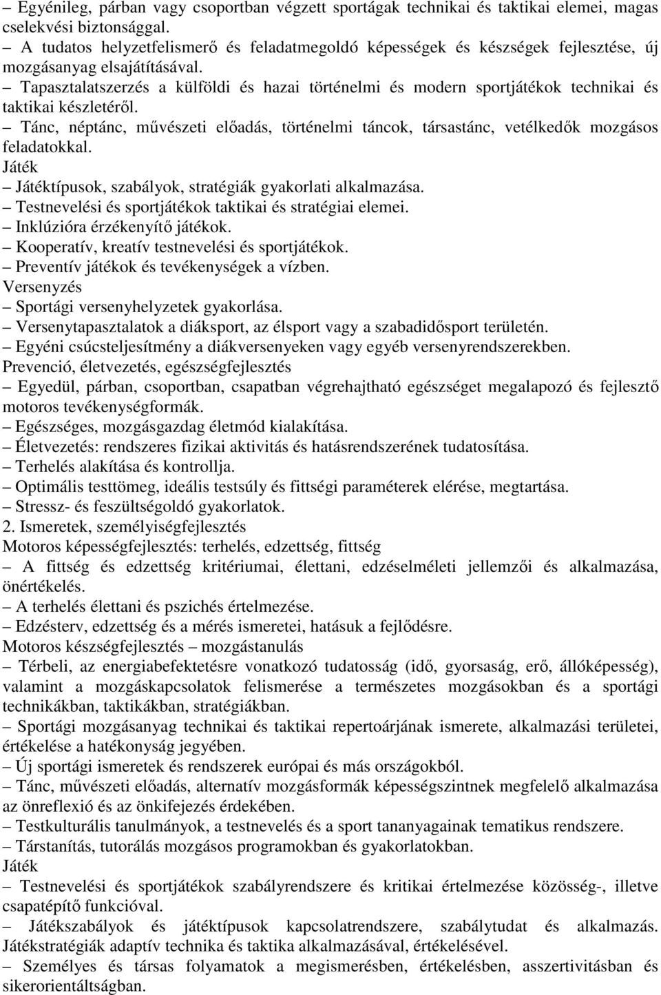 Tapasztalatszerzés a külföldi és hazai történelmi és modern sportjátékok technikai és taktikai készletéről.