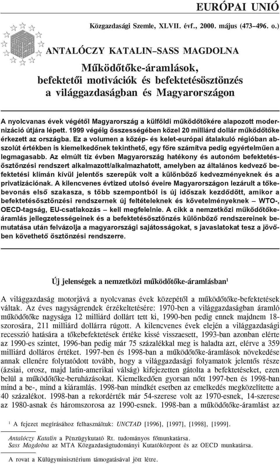 mûködõtõkére alapozott modernizáció útjára lépett. 1999 végéig összességében közel 20 milliárd dollár mûködõtõke érkezett az országba.