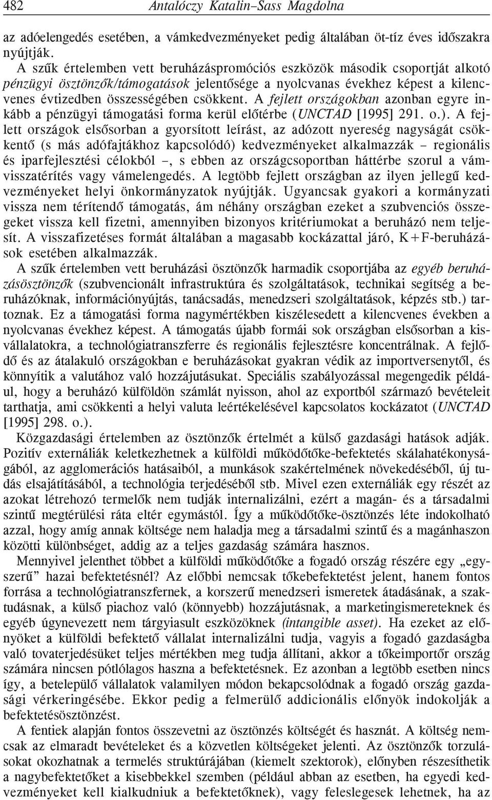 A fejlett országokban azonban egyre inkább a pénzügyi támogatási forma kerül elõtérbe (UNCTAD [1995] 291. o.).