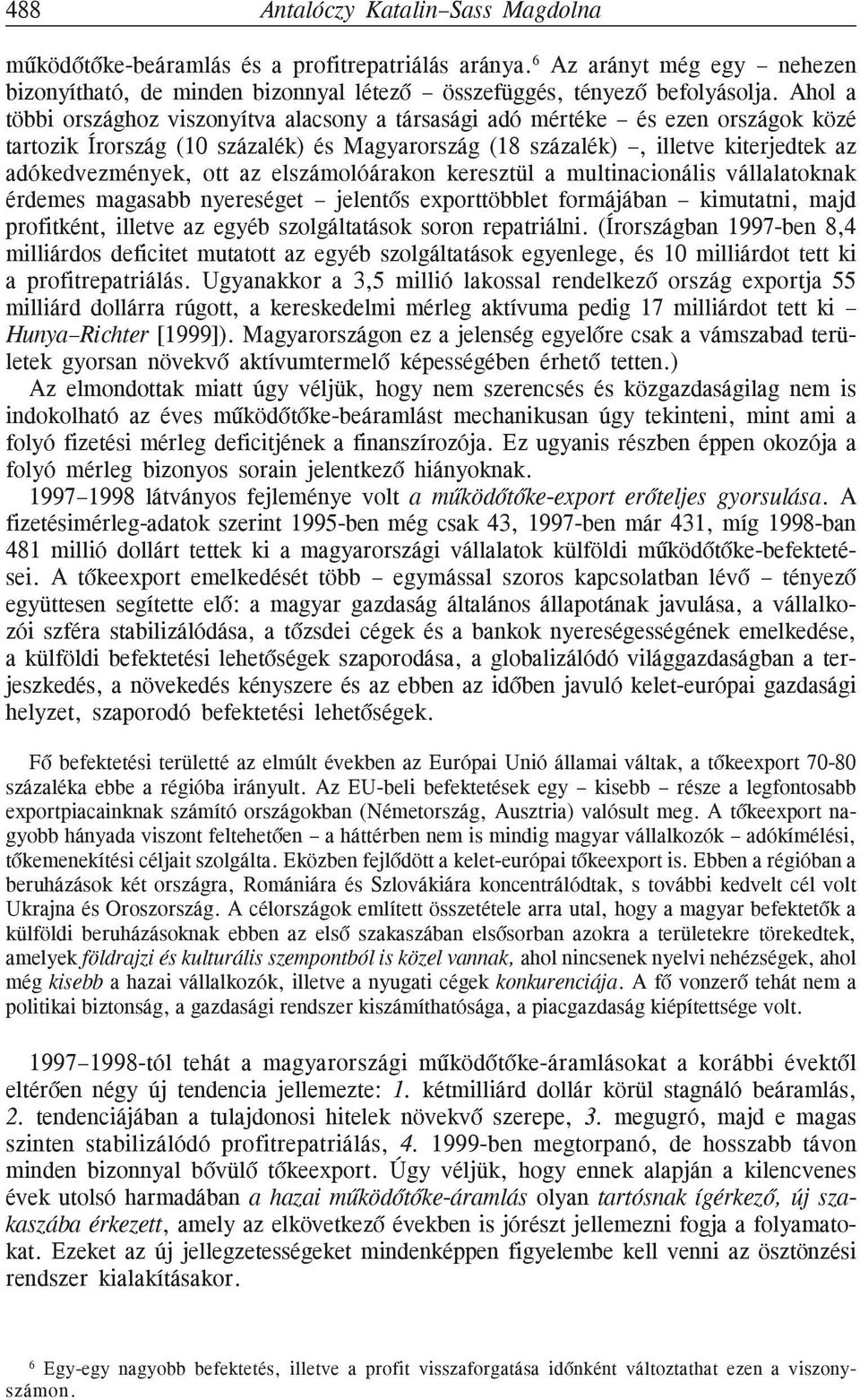 elszámolóárakon keresztül a multinacionális vállalatoknak érdemes magasabb nyereséget jelentõs exporttöbblet formájában kimutatni, majd profitként, illetve az egyéb szolgáltatások soron repatriálni.