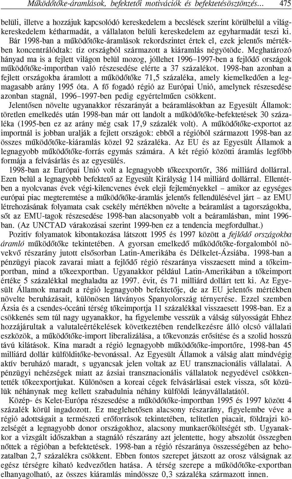 Meghatározó hányad ma is a fejlett világon belül mozog, jóllehet 1996 1997-ben a fejlõdõ országok mûködõtõke-importban való részesedése elérte a 37 százalékot.