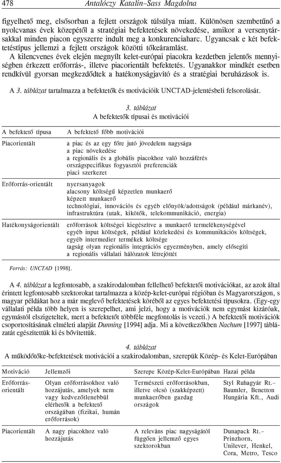 Ugyancsak e két befektetéstípus jellemzi a fejlett országok közötti tõkeáramlást.